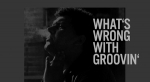 What's Wrong With Groovin'
